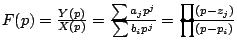 $F(p)=\frac{Y(p)}{X(p)}=\frac{\sum a_{j}p^{j}}{\sum b_{i}p^{j}}=\frac{\prod(p-z_{j})}{\prod(p-p_{i})}$