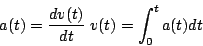 \begin{displaymath}
a(t)=\frac{dv(t)}{dt}\; v(t)=\int_{0}^{t}a(t)dt\end{displaymath}